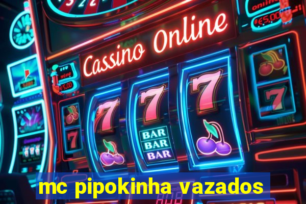 mc pipokinha vazados